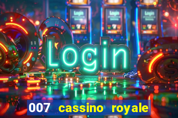 007 cassino royale completo dublado